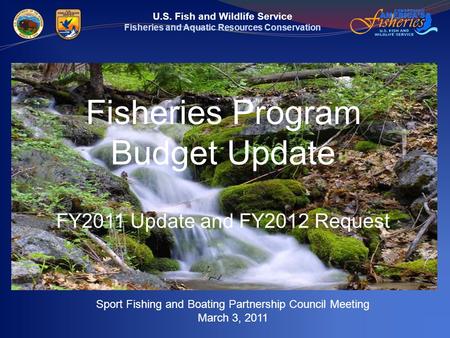 U.S. Fish and Wildlife Service Fisheries and Aquatic Resources Conservation Fisheries Program Budget Update FY2011 Update and FY2012 Request Sport Fishing.
