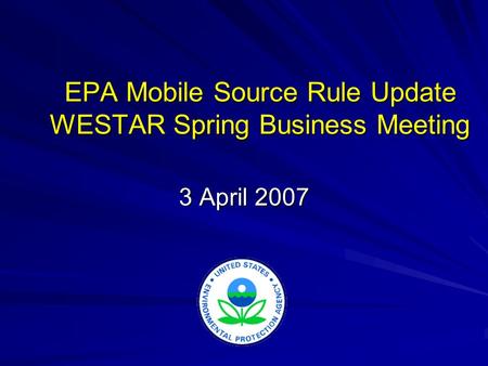 EPA Mobile Source Rule Update WESTAR Spring Business Meeting 3 April 2007.