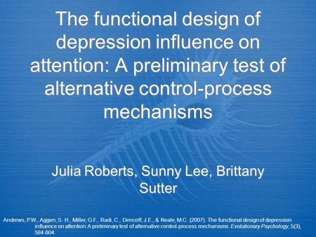 The functional design of depression influence on attention: A preliminary test of alternative control-process mechanisms Julia Roberts, Sunny Lee, Brittany.