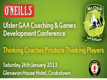 Ulster GAA Coaching Conference “Structures and Systems for Hurling Development” Young/Youth/ Adult.