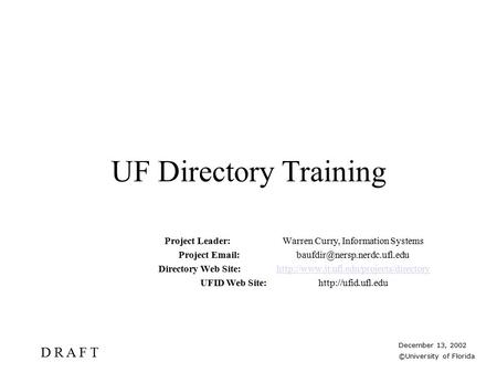 UF Directory Training Project Leader: Warren Curry, Information Systems Project Directory Web Site: