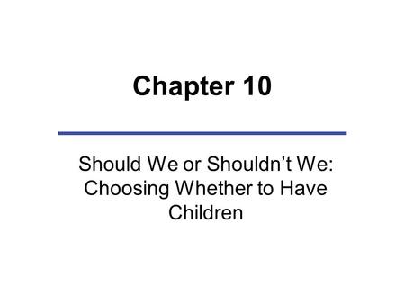 Chapter 10 Should We or Shouldn’t We: Choosing Whether to Have Children.