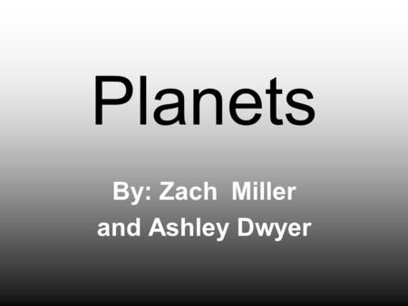 Planets By: Zach Miller and Ashley Dwyer. The Sun.