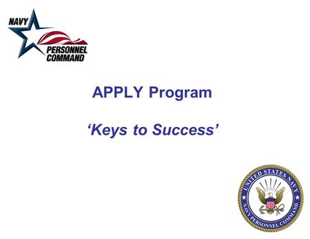 APPLY Program ‘Keys to Success’. 2 APPLY Process Keys To Success Senior Officer APPLY Every Officer must validate database billet information by registering.