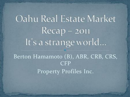 Berton Hamamoto (B), ABR, CRB, CRS, CFP Property Profiles Inc.