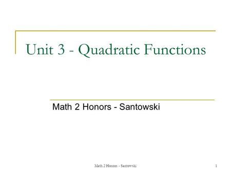 Math 2 Honors - Santowski1 Unit 3 - Quadratic Functions Math 2 Honors - Santowski.