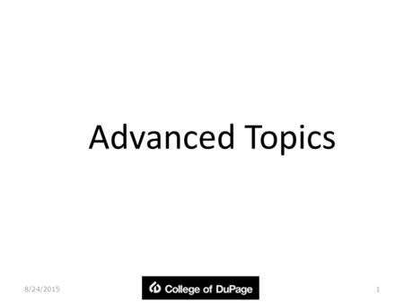 Advanced Topics 8/24/20151. Objectives In this chapter, – covers some areas that help you effectively design, maintain, and perform some of the more basic.