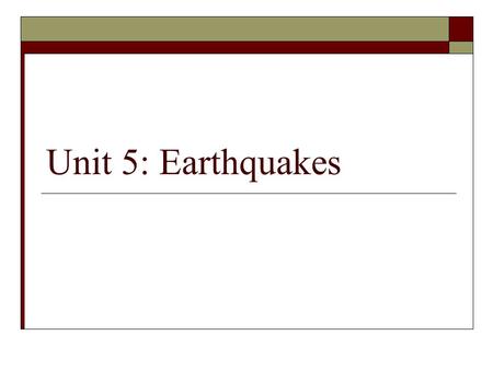 Unit 5: Earthquakes. January 4 th /5 th  Objective: Intro to Earthquakes  Agenda: New seating chart Warm-up/review plate boundaries Killer Quake video.