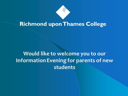 Would like to welcome you to our Information Evening for parents of new students.