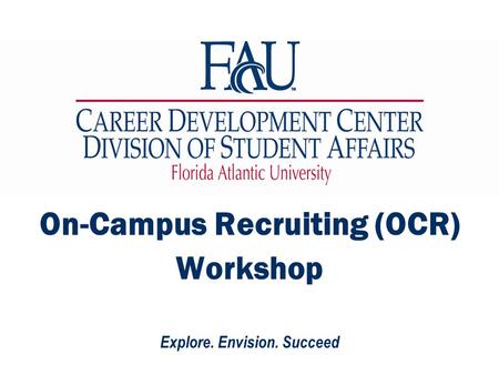 Explore. Envision. Succeed On-Campus Recruiting (OCR) Workshop.