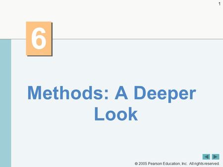  2005 Pearson Education, Inc. All rights reserved. 1 6 6 Methods: A Deeper Look.