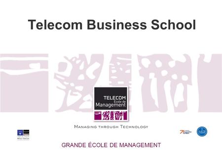 Telecom Business School GRANDE ÉCOLE DE MANAGEMENT.