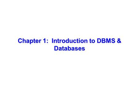 Chapter 1: Introduction to DBMS & Databases. Database Management System (DBMS) What is a DBMS? What are some examples of Database Applications?