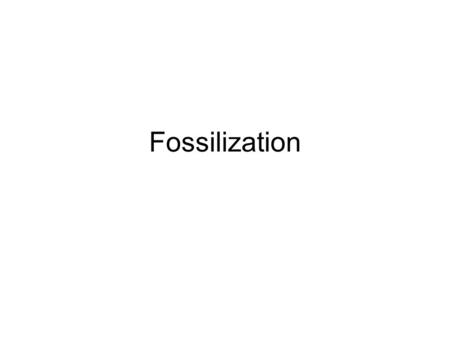 Fossilization.