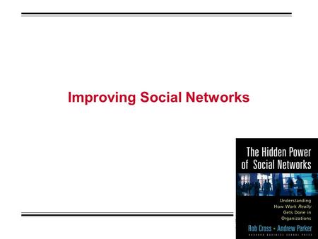1 Improving Social Networks. 2 A Particularly Important Network Builder.