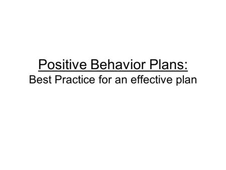 Positive Behavior Plans: Best Practice for an effective plan.