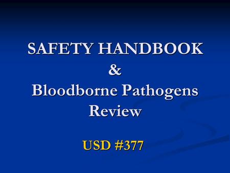 SAFETY HANDBOOK & Bloodborne Pathogens Review USD #377.