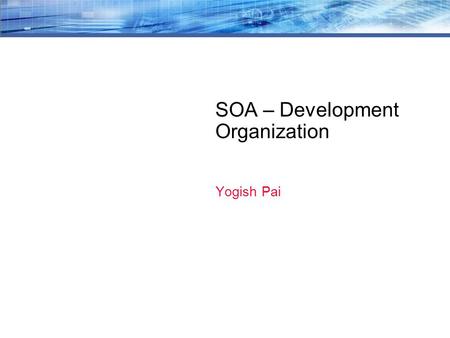 SOA – Development Organization Yogish Pai. 2 IT organization are structured to meet the business needs LOB-IT Aligned to a particular business unit for.
