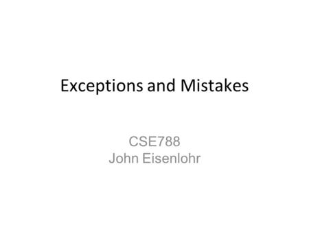 Exceptions and Mistakes CSE788 John Eisenlohr. Big Question How can we improve the quality of concurrent software?