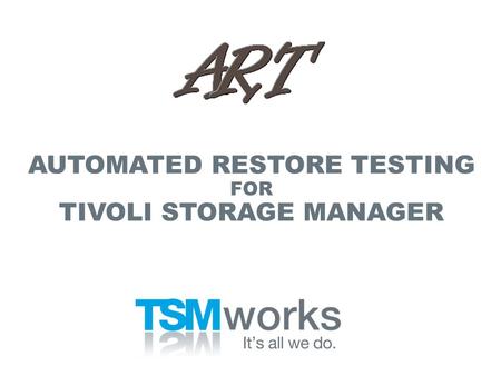 AUTOMATED RESTORE TESTING FOR TIVOLI STORAGE MANAGER.