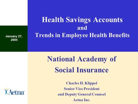 Health Savings Accounts and Trends in Employee Health Benefits National Academy of Social Insurance Charles H. Klippel Senior Vice President and Deputy.