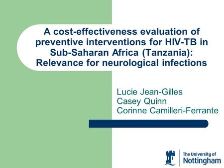 A cost-effectiveness evaluation of preventive interventions for HIV-TB in Sub-Saharan Africa (Tanzania): Relevance for neurological infections Lucie Jean-Gilles.
