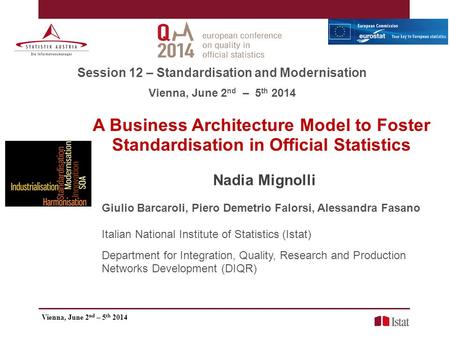 A Business Architecture Model to Foster Standardisation in Official Statistics Nadia Mignolli Giulio Barcaroli, Piero Demetrio Falorsi, Alessandra Fasano.
