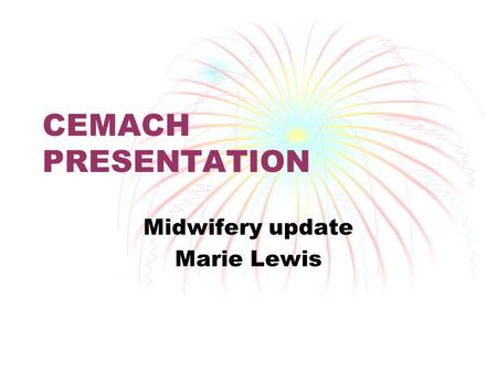 CEMACH PRESENTATION Midwifery update Marie Lewis.