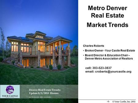Lon Welsh 303-619-0633 -1- © Your Castle, Inc. 2011 Denver Real Estate Trends: Update 8/5/2014 Homes Home: