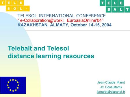 TELESOL INTERNATIONAL CONFERENCE “ EuroasiaOnline'04” KAZAKHSTAN, ALMATY, October 14-15, 2004 Jean-Claude Marot JC Consultants