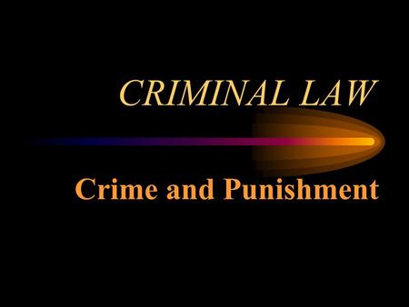 CRIMINAL LAW Crime and Punishment. The Basics of Criminal Law Regulates public conduct Sets out duties owed to society Legal action that can ONLY be brought.
