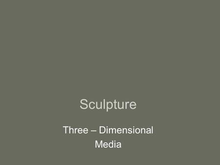 Three – Dimensional Media