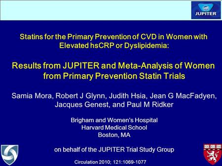 Statins for the Primary Prevention of CVD in Women with Elevated hsCRP or Dyslipidemia: Results from JUPITER and Meta-Analysis of Women from Primary Prevention.