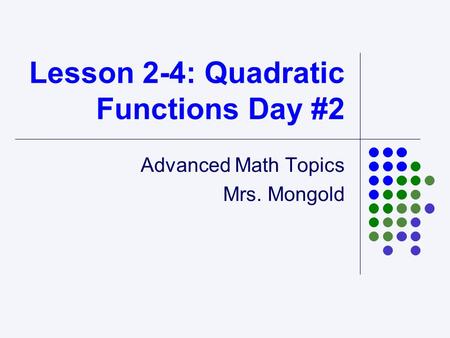 Lesson 2-4: Quadratic Functions Day #2 Advanced Math Topics Mrs. Mongold.