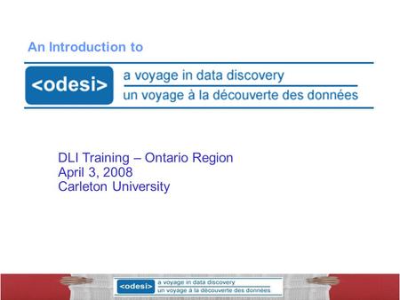 DLI Training – Ontario Region April 3, 2008 Carleton University An Introduction to.
