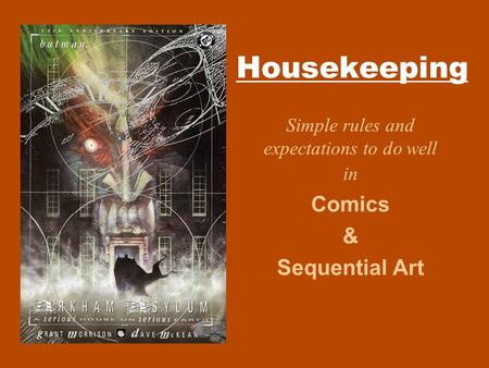 Housekeeping Simple rules and expectations to do well in Comics & Sequential Art.