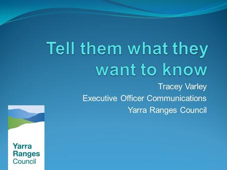 Tracey Varley Executive Officer Communications Yarra Ranges Council.
