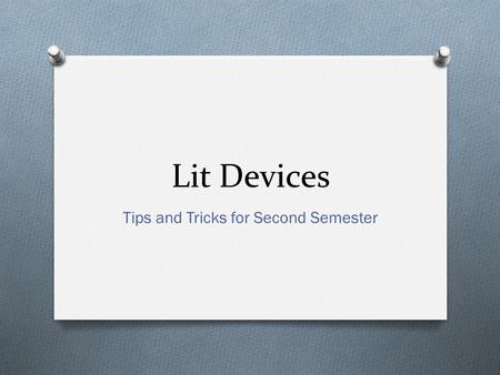 Lit Devices Tips and Tricks for Second Semester. Grammar/Conventions Avoid O Contractions O Wishy washy language O Sentence fragments O Comma splices.