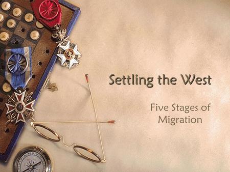Settling the West Five Stages of Migration. Native Americans  Here for at least 14,000 years before European exploration  Coastal and plateau tribes.
