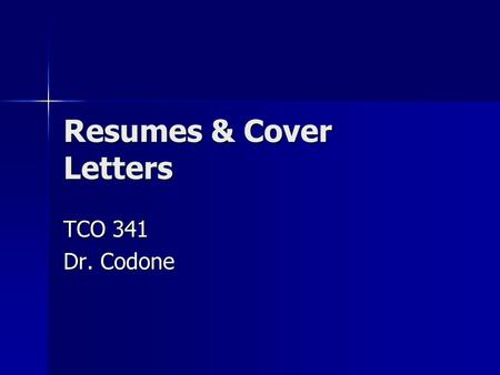 Resumes & Cover Letters TCO 341 Dr. Codone. A resume is a selective record of your background — your educational, military, and work experience, your.