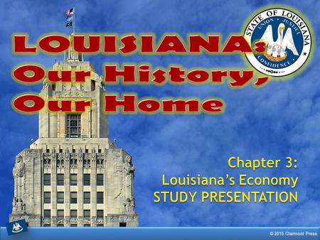 LOUISIANA: Our History, Our Home Chapter 3: Louisiana’s Economy