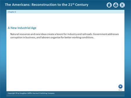 The Americans: Reconstruction to the 21 st Century Next Chapter 6 Copyright © by Houghton Mifflin Harcourt Publishing Company Natural resources and new.