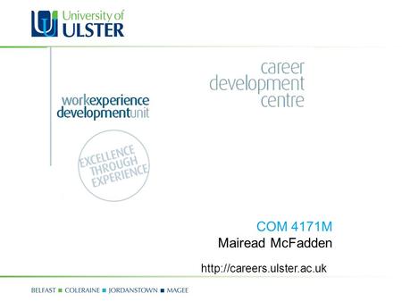 COM 4171M Mairead McFadden http://careers.ulster.ac.uk.
