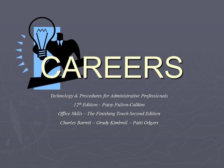 CAREERS Technology & Procedures for Administrative Professionals 12 th Edition – Patsy Fulton-Calkins Office Skills – The Finishing Touch Second Edition.