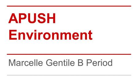 APUSH Environment Marcelle Gentile B Period. The first to develop a sense of respect for nature was the native inhabitants of america. Native Americans.