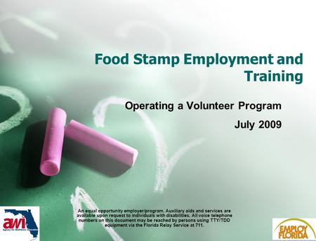 1 Food Stamp Employment and Training Operating a Volunteer Program July 2009 An equal opportunity employer/program. Auxiliary aids and services are available.