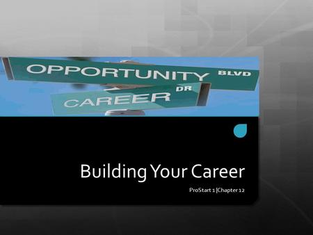 Building Your Career ProStart 1 |Chapter 12. The Career Ladder 1. Communication and Team Work 2. Positive Attitude 3. Willingness to Learn 4. Technology.