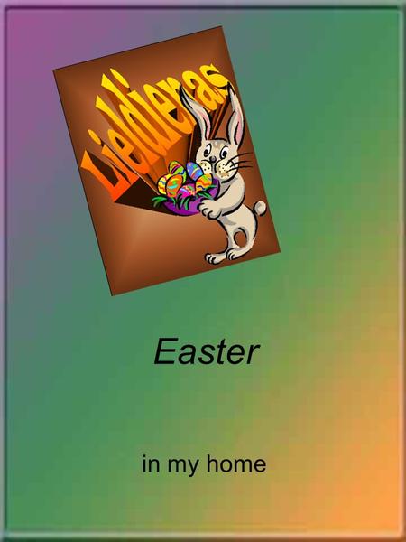 Easter in my home. About me I'm from Latvia's region Catholic region - Latgale / Latvia has four regions: Kurzeme, Zemgale, Vidzeme and Latgale /. In.