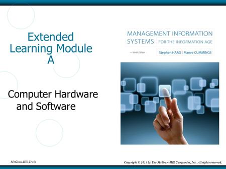 McGraw-Hill/Irwin Copyright © 2013 by The McGraw-Hill Companies, Inc. All rights reserved. Extended Learning Module A Computer Hardware and Software.