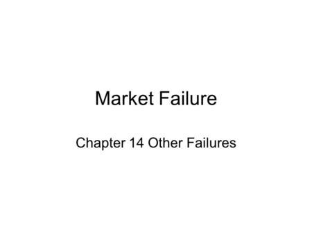 Market Failure Chapter 14 Other Failures. Public Goods* A public good is nonexclusive and nonrival. –Nonexclusive – no one can be excluded from its benefits.